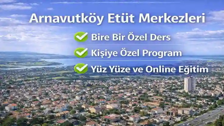 Arnavutköy Etüt Merkezleri – Bire Bir Özel Ders ve Sınav Hazırlık Kursları