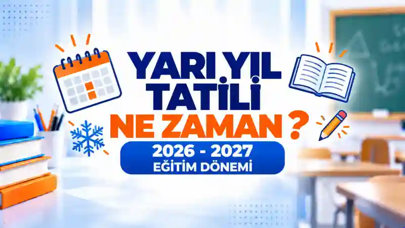 Yarıyıl Tatili Ne Zaman 2027? (2026-2027 MEB Takvimi)